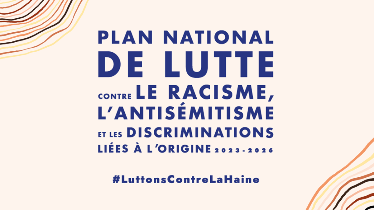 Première page du document qui présente le nouveau plan national pour lutter contre le racisme, l’antisémitisme et les discriminations liées à l’origine des personnes - 2023-2026 - #LuttonsContreLaHaine